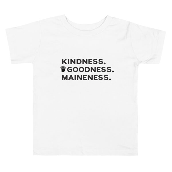 Kindness. Goodness. Maineness. Toddler Tee - Image 2