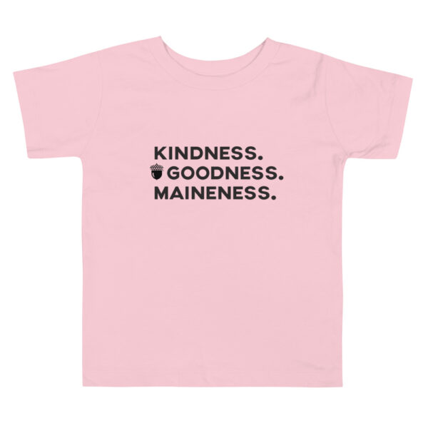 Kindness. Goodness. Maineness. Toddler Tee